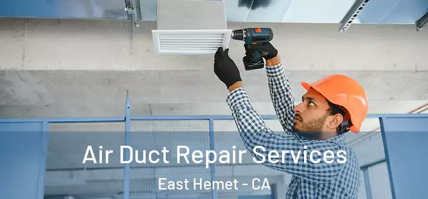 Air Duct Repair Services East Hemet - CA