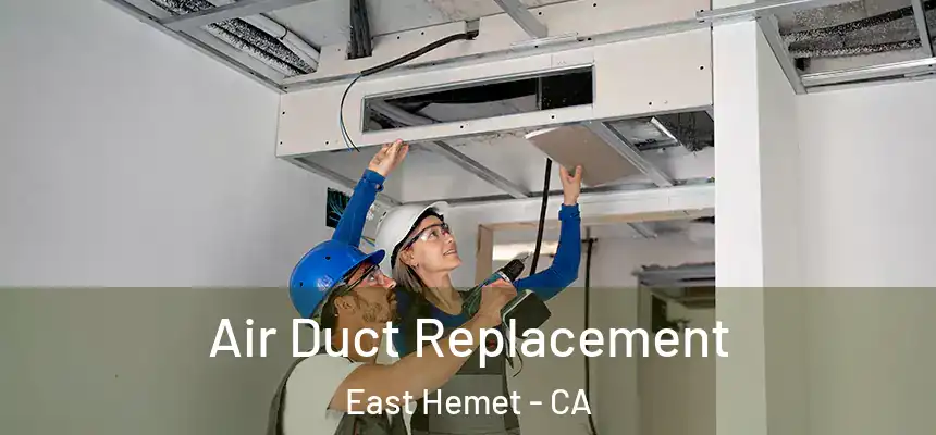  Air Duct Replacement East Hemet - CA