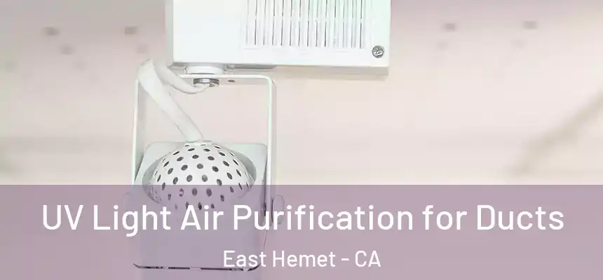  UV Light Air Purification for Ducts East Hemet - CA