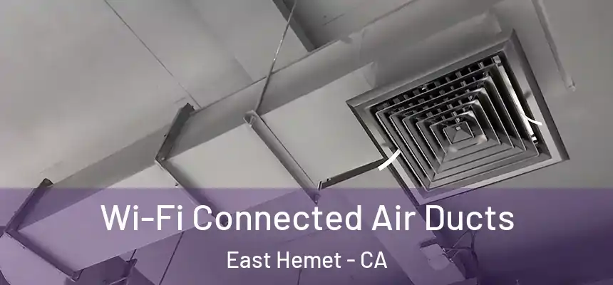  Wi-Fi Connected Air Ducts East Hemet - CA